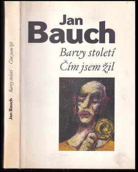 Jan Bauch: Barvy století ; Čím jsem žil