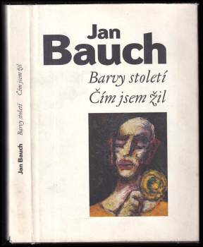 Jan Bauch: Barvy století ; Čím jsem žil
