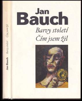 Jan Bauch: Barvy století ; Čím jsem žil