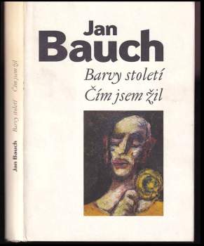 Jan Bauch: Barvy století ; Čím jsem žil
