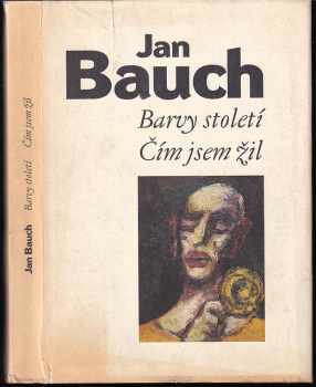Jan Bauch: Barvy století ; Čím jsem žil