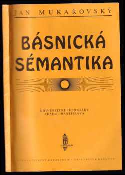 Jan Mukařovský: Básnická sémantika - univerzitní přednášky Praha - Bratislava