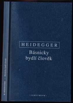 Martin Heidegger: Básnicky bydlí člověk : německo-česky