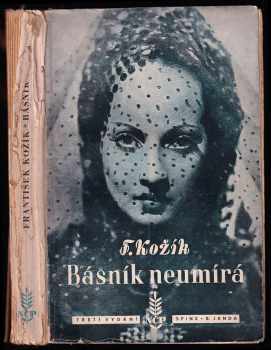 Básník neumírá - DEDIKACE / PODPIS FRANTIŠEK KOŽÍK : román - František Kožík (1940, Sfinx) - ID: 664581
