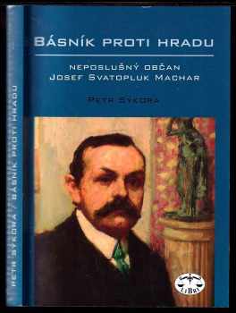 Petr Sýkora: Básník proti Hradu - neposlušný občan Josef Svatopluk Machar