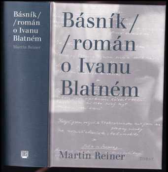 Martin Reiner: Básník / Román o ivanu blatném