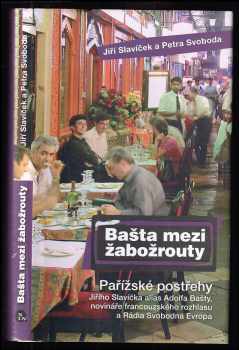 Jiří Slavíček: Bašta mezi žabožrouty : pařížské postřehy Jiřího Slavíčka alias Adolfa Bašty, novináře francouzského rozhlasu a Rádia Svobodná Evropa