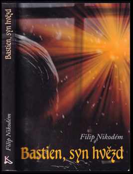 Filip Nikodém: Bastien, syn hvězd : (z cyklu Neobyčejné příběhy obyčejného města)