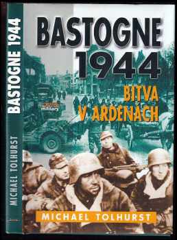 Michael Tolhurst: Bastogne : bitva v Ardenách