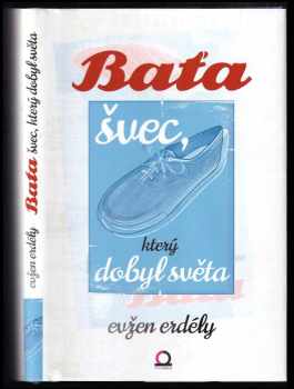 Jenő Erdély: Baťa - švec, který dobyl světa
