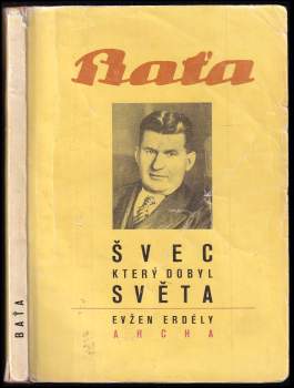 Jenő Erdély: Baťa - švec, který dobyl světa