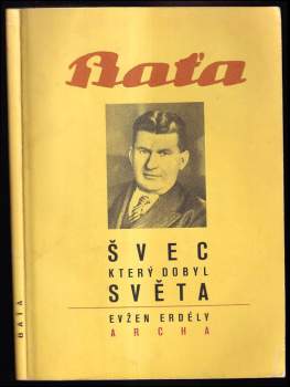 Baťa - švec, který dobyl světa - Jenő Erdély, Evžen Erdély (1990, Archa) - ID: 759713