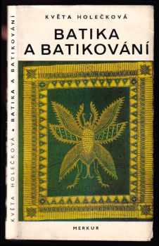 Květa Holečková: Batika a batikování