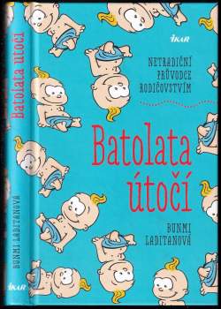 Batolata útočí : netradiční průvodce rodičovstvím