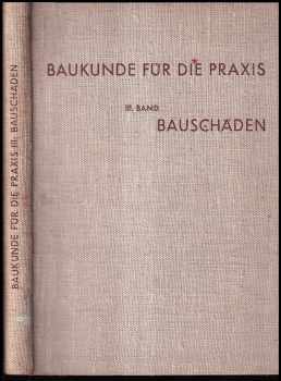 Baukunde für die Praxis. III. Band - Bauschäden - mit 420 Lichtbilderns, Rissen und Schnitten