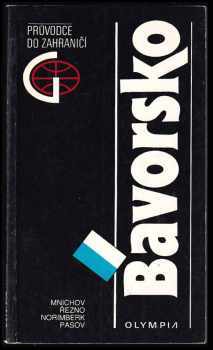 Bavorsko : Mnichov, Řezno, Norimberk, Pasov : průvodce do zahraničí - Radmil Tomášek, Miroslav Střída (1991, Olympia) - ID: 490913