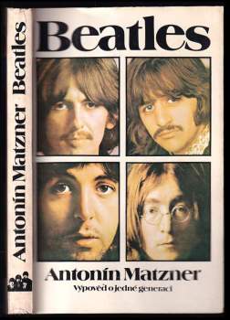 Beatles : výpověď o jedné generaci - Antonín Matzner, Miloš Skalka, Eliška Prášilová (1987, Mladá fronta) - ID: 761966