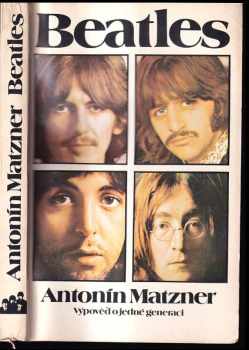 Beatles : výpověď o jedné generaci - Antonín Matzner (1987, Mladá fronta) - ID: 470150