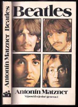 Beatles : výpověď o jedné generaci - Antonín Matzner (1987, Mladá fronta) - ID: 764021