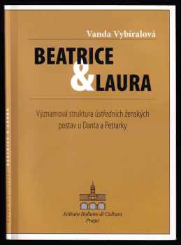 Vanda Vybíralová: Beatrice a Laura - významová struktura ústředních ženských postav u Danta a Petrarky : diplomová práce obhájená na Oddělení italianistiky Ústavu románských studií Filozofické fakulty Univerzity Karlovy v Praze