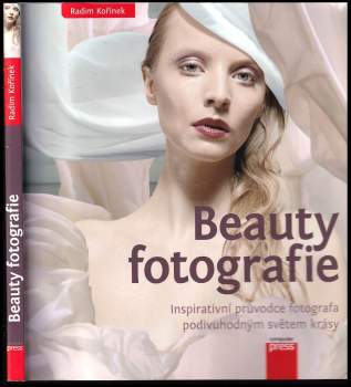 Beauty fotografie : inspirativní průvodce fotografa podivuhodným světem krásy