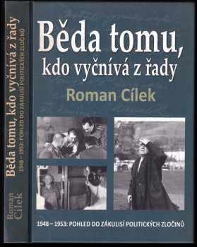 Roman Cílek: Běda tomu, kdo vyčnívá z řady : 1948-1953: pohled do zákulisí politických zločinů