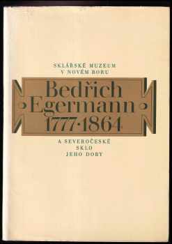 Bedřich Egermann (1777-1864) a severočeské sklo jeho doby