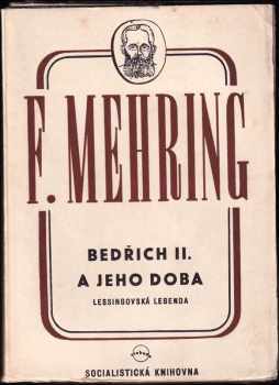 Franz Mehring: Bedřich II. a jeho doba : Lessingovská legenda : k historii a kritice pruského despotismu a klasické literatury