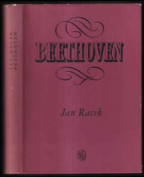 Beethoven : růst hrdiny bojovníka - Jan Racek (1955, Státní nakladatelství krásné literatury, hudby a umění) - ID: 248730