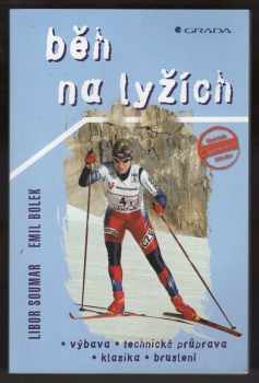 Libor Soumar: Běh na lyžích : výbava, technická průprava, klasika, bruslení
