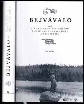 Petr Kadlík: Bejvávalo aneb 111 zapomenutých příběhů z časů našich prababiček a pradědečků
