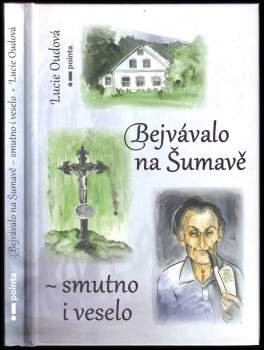 Lucie Oudová: Bejvávalo na Šumavě - smutno i veselo