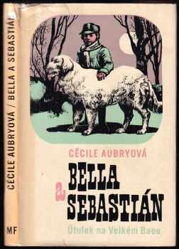 Bella a Sebastián : Útulek na Velkém Baou - Cécile Aubry (1970, Mladá fronta) - ID: 682759