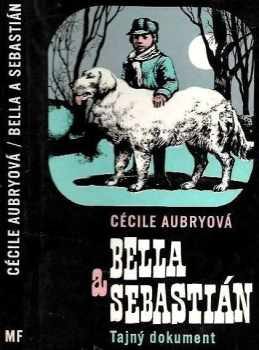 Bella a Sebastián : Tajný dokument - Cécile Aubry (1971, Mladá fronta) - ID: 851682