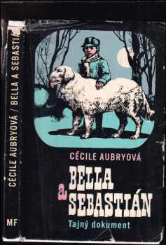 Bella a Sebastián : Tajný dokument - Cécile Aubry (1971, Mladá fronta) - ID: 644428
