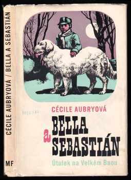 Bella a Sebastián : Útulek na Velkém Baou - Cécile Aubry (1970, Mladá fronta) - ID: 668554
