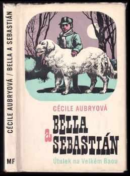 Bella a Sebastián : Útulek na Velkém Baou - Cécile Aubry (1972, Mladá fronta) - ID: 593673