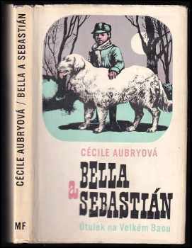Bella a Sebastián : Útulek na Velkém Baou - Cécile Aubry (1970, Mladá fronta) - ID: 658519