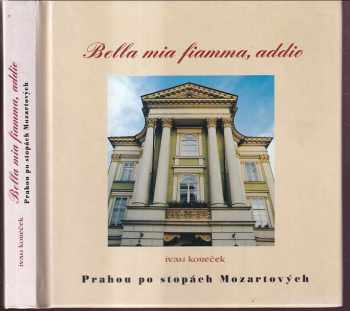 Krásný můj plameni, sbohem : Bella mia fiamma, addio : Prahou po stopách Mozartových