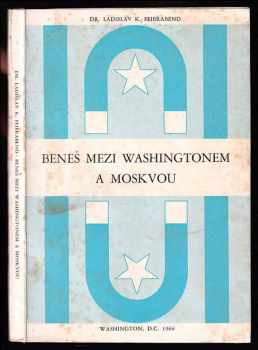 Ladislav Karel Feierabend: Beneš mezi Washingtonem a Moskvou : vzpomínky z Londýnské vlády : od jara 1943 do jara 1944