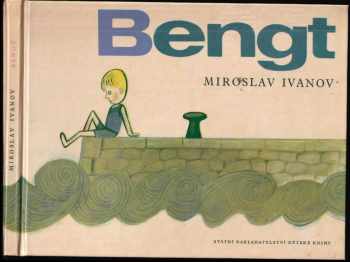 Bengt, tvůj kamarád ze Švédska : [pro malé čtenáře] - Miroslav Ivanov (1964, Státní nakladatelství dětské knihy) - ID: 708279