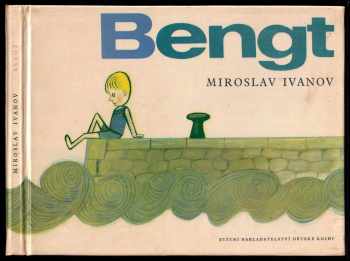 Bengt, tvůj kamarád ze Švédska - pro malé čtenáře - Miroslav Ivanov (1964, Státní nakladatelství dětské knihy) - ID: 409387