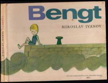 Bengt, tvůj kamarád ze Švédska : [pro malé čtenáře] - Miroslav Ivanov (1964, Státní nakladatelství dětské knihy) - ID: 463532