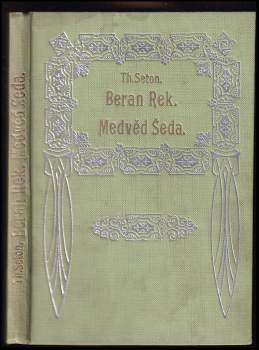 Ernest Thompson Seton: Beran Rek ; Medvěd Šeda : životopisy zvířat