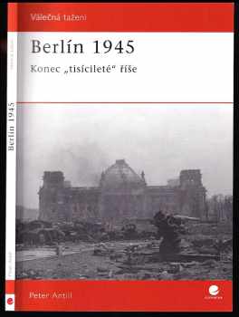 Berlín 1945 : konec "tisícileté" říše