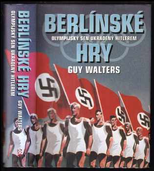 Guy Walters: Berlínské hry : olympijský sen ukradený Hitlerem