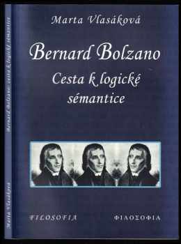 Marta Vlasáková: Bernard Bolzano : cesta k logické sémantice