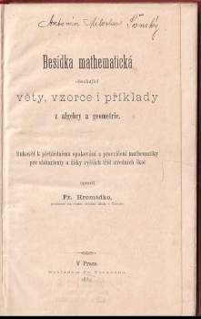 Besídka mathematická obsahující věty, vzorce i příklady z algebry a geometrie. Rukověť k přehlednému opakování a procvičení mathematiky pro abiturienty a žáky vyšších tříd středních škol