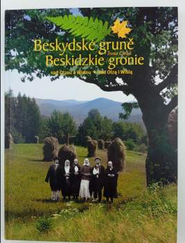 Beskydské gruně nad Olzou a Wislou : Beskidzkie gronie nad Olzą i Wislą