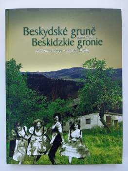Beskydské gruně za Olzou a Vislou : Beskidzkie gronie za Olzą i Wislą